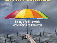 Don’t Rain on My Parade: Living A Full Life with Alzheimer’s and Dementia